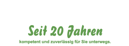 Seit 20 Jahren kompetent und zuverlässig für Sie unterwegs.